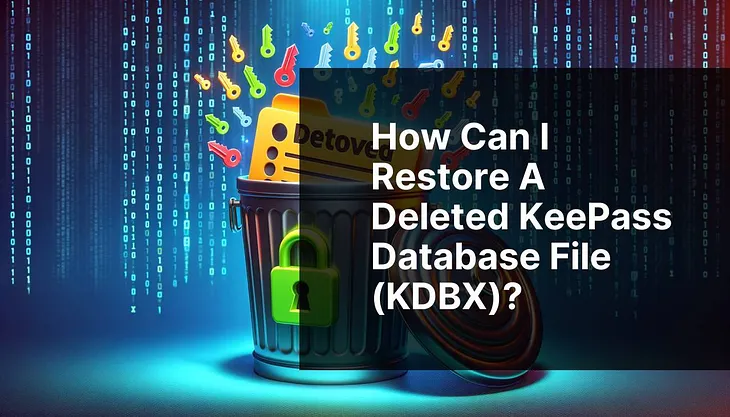 How can I restore a deleted KeePass database file (KDBX)?