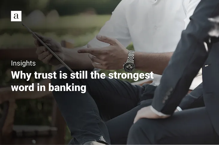 Why trust is still the strongest word in banking