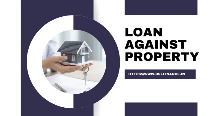 Loan Against Property | CSL Finance