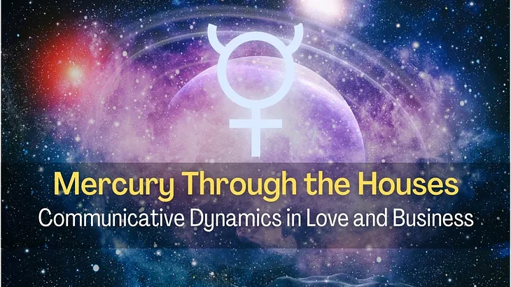 Mercury Through the Houses: Communicative Dynamics in Love and Business