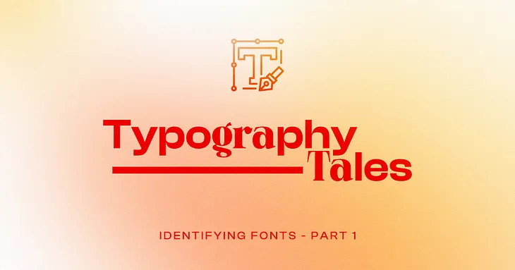 Identifying Fonts: a comprehensive guide—part 1