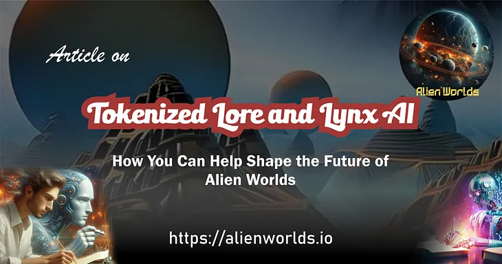 Tokenized Lore and Lynx AI: How You Can Help Shape the Future of Alien Worlds