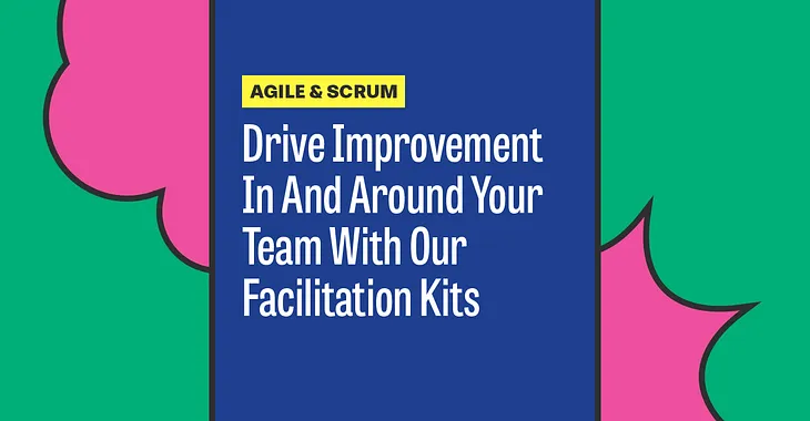 Drive Improvement In And Around Your Team With Our Facilitation Kits