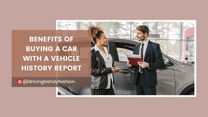 9 Benefits of Buying a Used Car with a Vehicle History Report