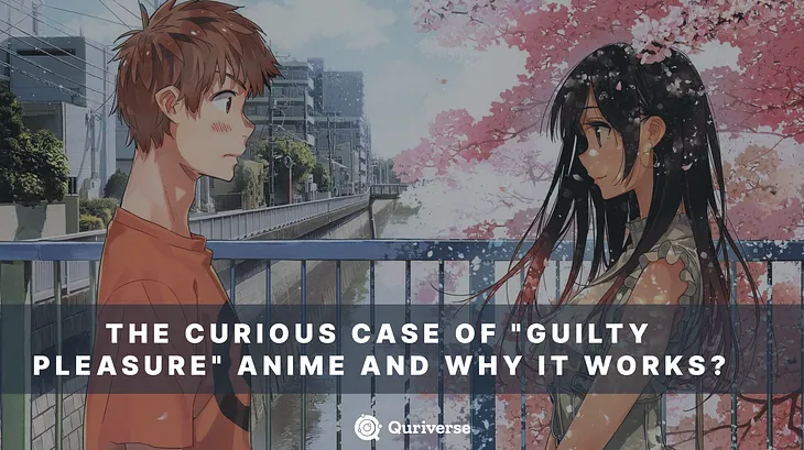 Quriverse: The Curious Case of “Guilty Pleasure” Anime and Why it works?