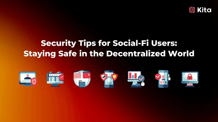 Security Tips for Social-Fi Users: Staying Safe in the Decentralized World