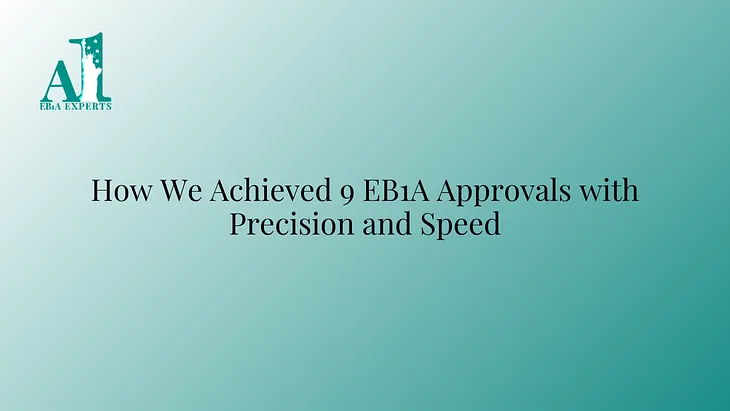 How We Secured 9 EB1A Approvals in Just One Month: A Comprehensive Approach to Success