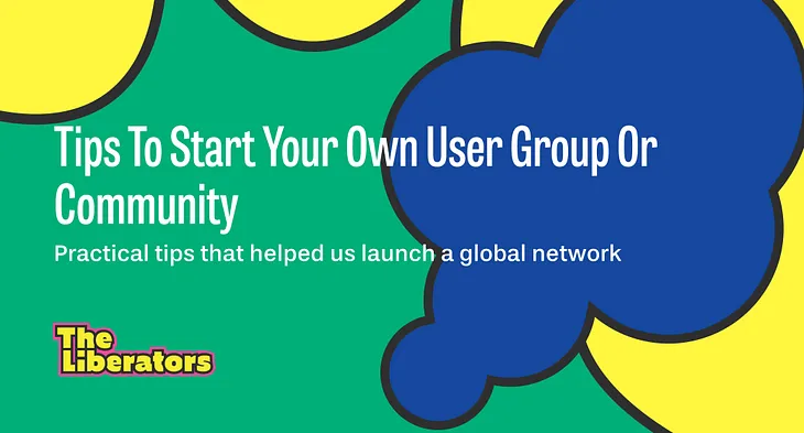 Tips To Start Your Own User Group Or Community