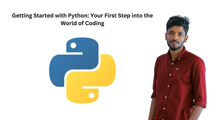 Getting Started with Python: Your First Step into the World of Coding