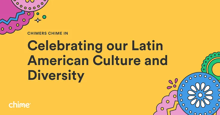 Chimers Chime In: Celebrating our Latin American Culture and Diversity