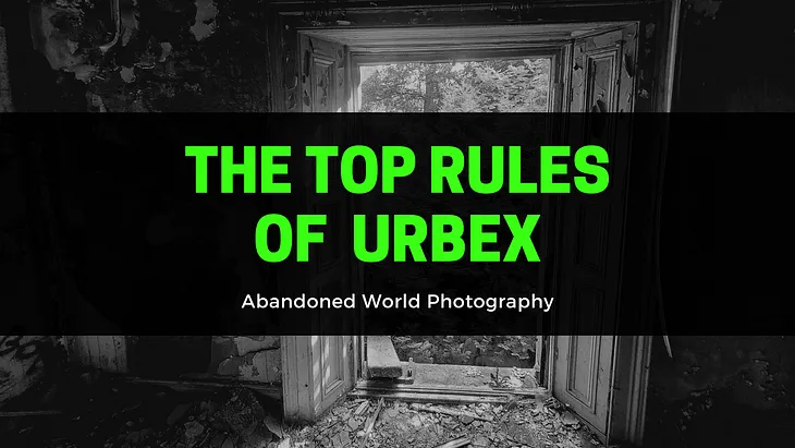 The Top 15 Rules of Urbex by Abandoned World Photography