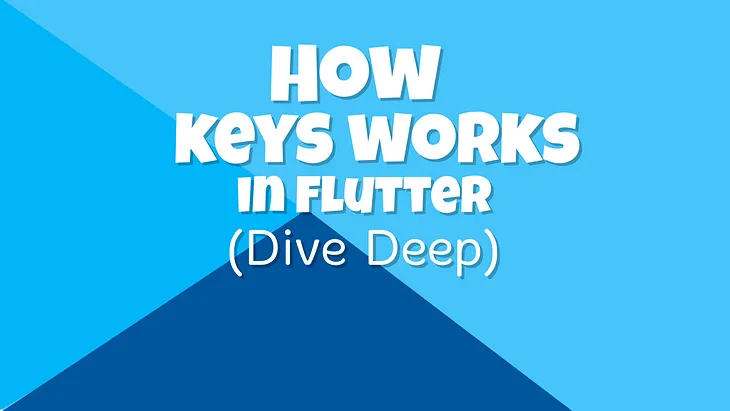Keys in Flutter — Dive Deep