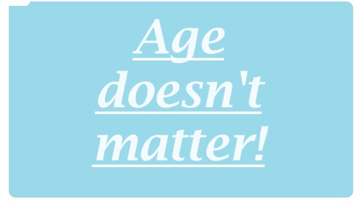 Age doesn't matter, consider methods and goals