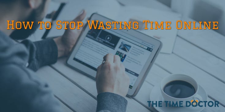 How To Stop Wasting Time Online How to Stop Wasting Time Online | by Mike Gardner | Medium