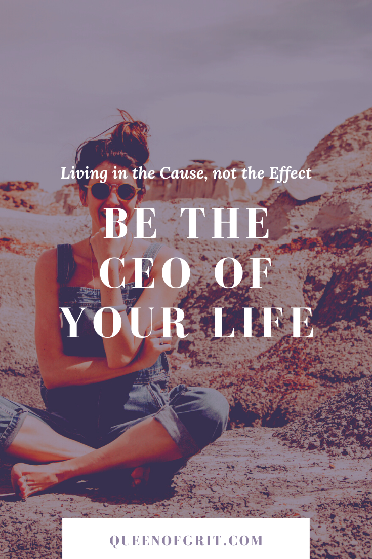 Be the CEO of Your Life. Living in the Cause, Not the Effect | by Dylan ...