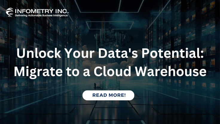 Unlock Your Data’s Potential | Migrate to a Cloud Warehouse | Infometry