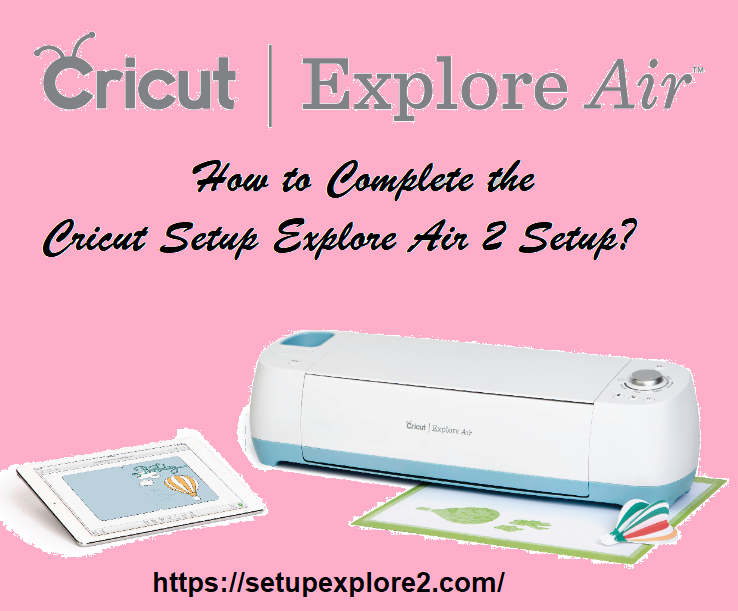 How to Complete the Cricut Setup Explore Air 2 Setup? | by ...