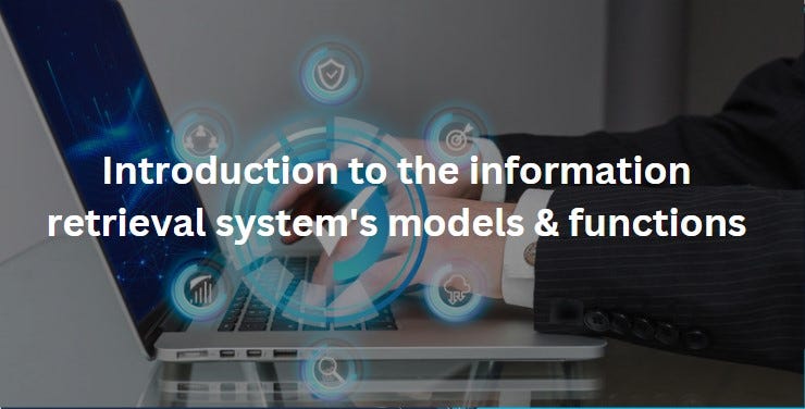 Introduction to the information retrieval system’s models & functions ...