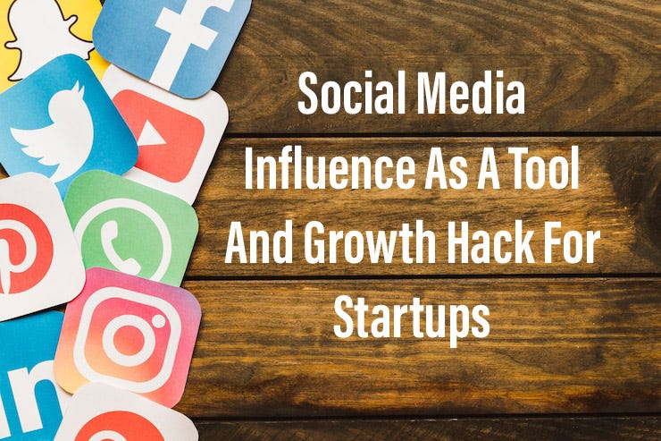 Social Media Influence As A Tool And Growth Hack For Startups | by ...