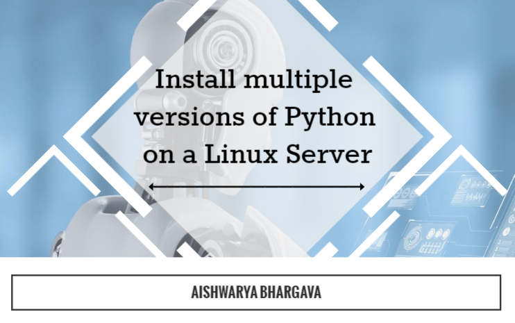 Install multiple versions of Python on a Linux Server | by Aishwarya ...