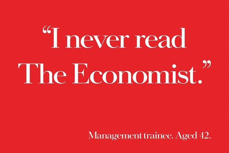 “I never read The Economist.” — Management Trainee. Aged 42.