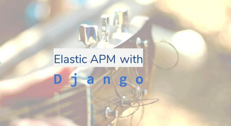 Configuring Django application with Elastic APM | by Anurag Srivastava |  Level Up Coding