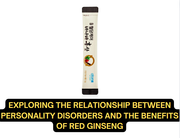 Exploring the Relationship Between Personality Disorders and the Benefits of Red Ginseng