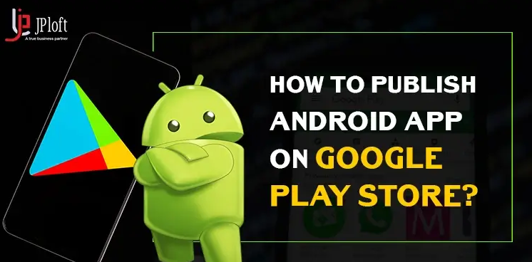 How to Upload Android App to Google play store - JPLoft Solutions - Medium