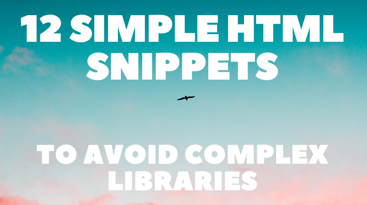 12 Simple HTML Snippets To Avoid Complex Libraries ⚡ | by Madza ...