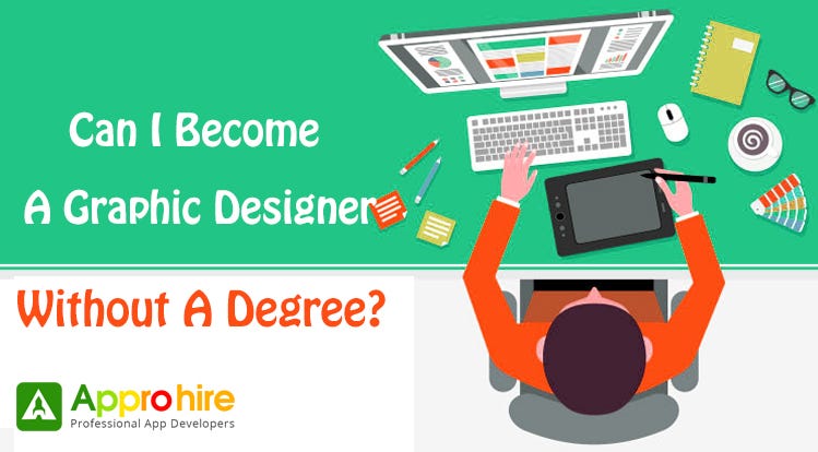 Can I Become A Graphic Designer Without A Degree? | by Approhire — Find ...