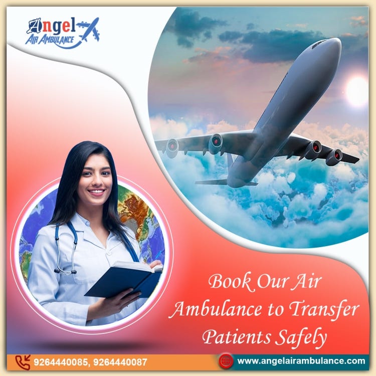 ir For Shifting Patients Efficiently Angel Air Ambulance Service in Patna  is Doing the Needful, by Angel Air Ambulance