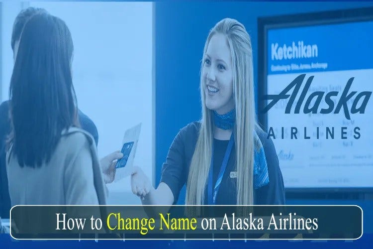 How to Change Name on Alaska Airlines Ticket? by Listingmansi Aug