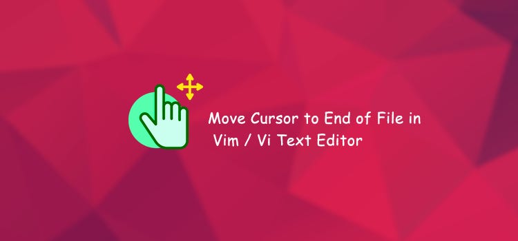 How to Move Cursor to End of File in Vim / Vi Text Editor | by rahul bagul  | Medium