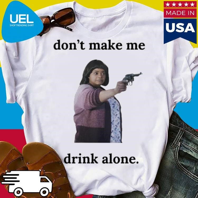 Official Ma Movie Don t Make Me Drink Alone T shirt Seronashirt Store Official ma movie don t make me drink alone t shirt seronashirt store