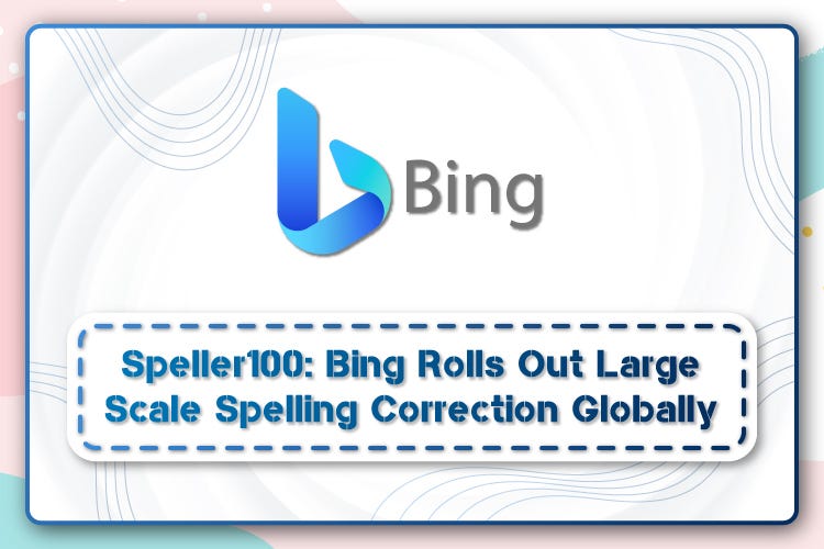 Speller100 Bing Rolls Out Large Scale Spelling Correction Globally