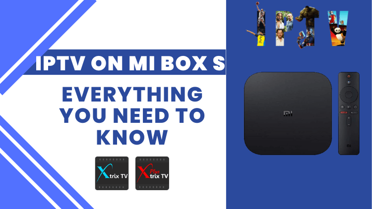 IPTV on Mi Box S: Everything You Need to Know - XtrixTV IPTV - Medium