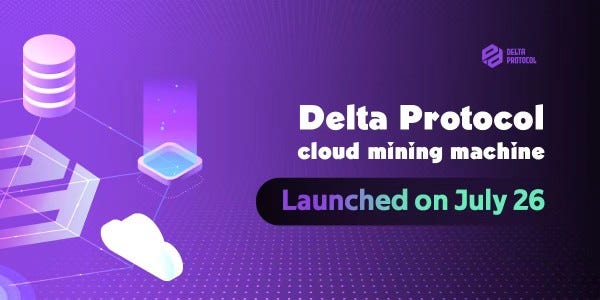Delta Protocol goes live on July 26th. Be a part by participating in the launch of DP cloud mining and node construction, and partake in governance to co-create the future.