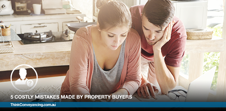5 Costly Mistakes Made by Property Buyers