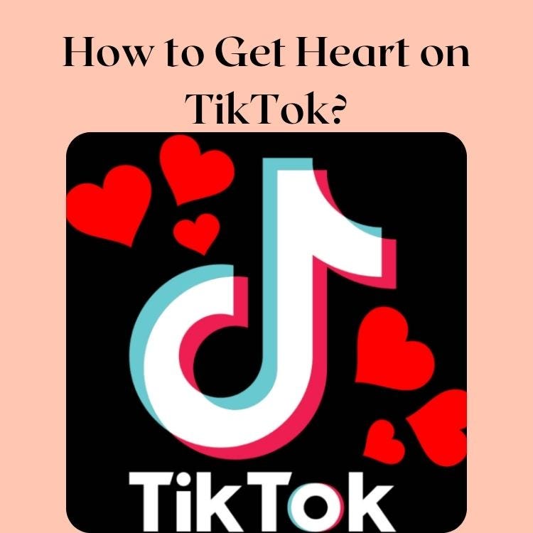How to Get Hearts on TikTok? - Toptiptip - Medium