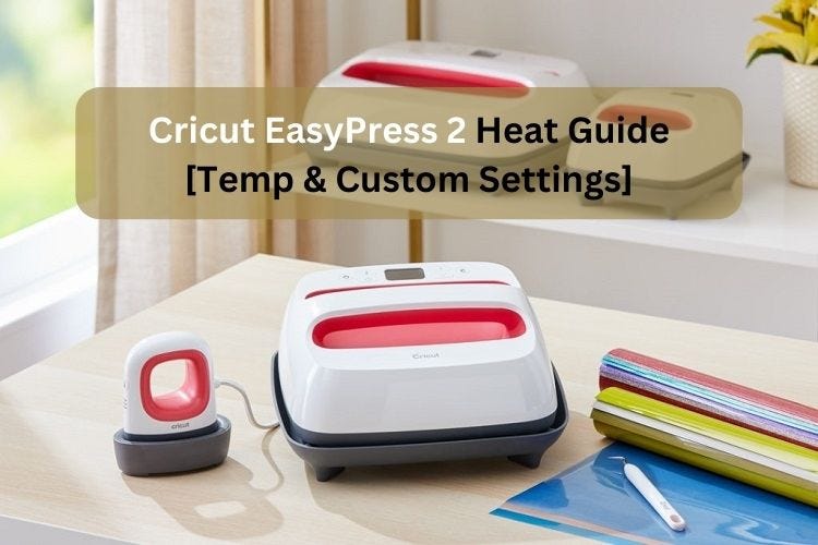 Cricut EasyPress 2 Heat Guide [Temp & Custom Settings]