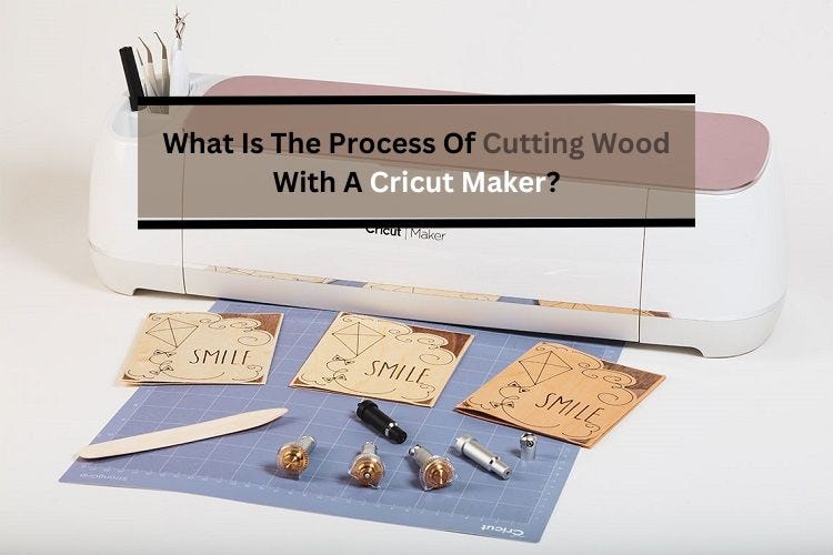 What Is The Process Of Cutting Wood With A Cricut Maker?, by  cricut.com/setup - design.cricut.com setup