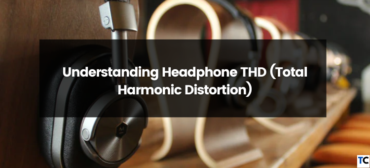 Understanding Headphone THD (Total Harmonic Distortion)