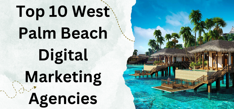 Memahami Lanskap Digital Marketing di West Palm Beach: Panduan Perusahaan dan Tren Terbaru