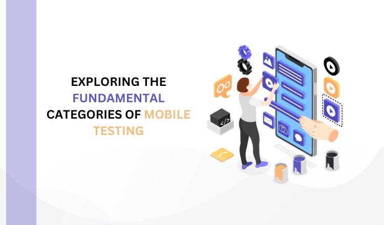 Exploring the Fundamental Categories of Mobile Testing | by Software QA ...
