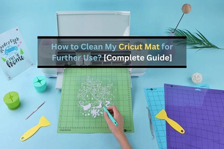 How to Clean My Cricut Mat for Further Use? Guide] by