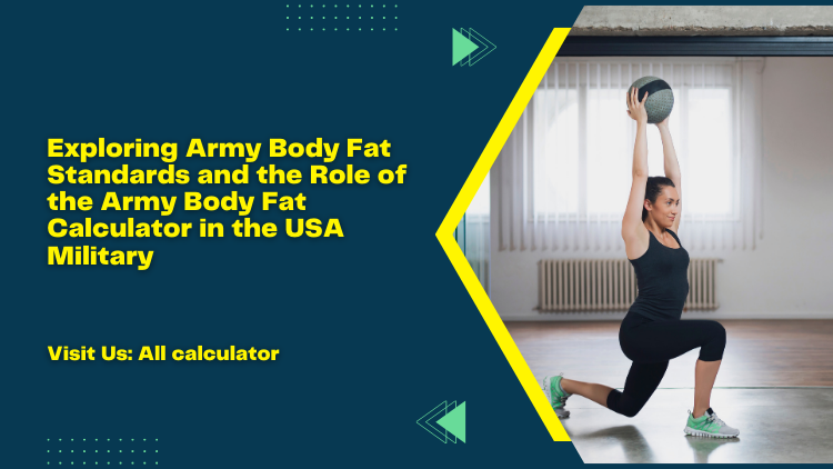 Exploring Army Body Fat Standards And The Role Of The Army Body Fat Calculator In The Usa