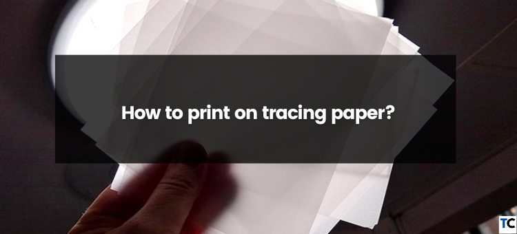 How To Print On Tracing Paper?. Tracing paper is a versatile and… | by  Guides Arena | Medium