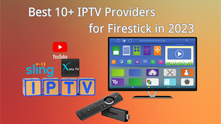 Best 10+ IPTV Providers for Firestick in 2023 - Newproiptv - Medium