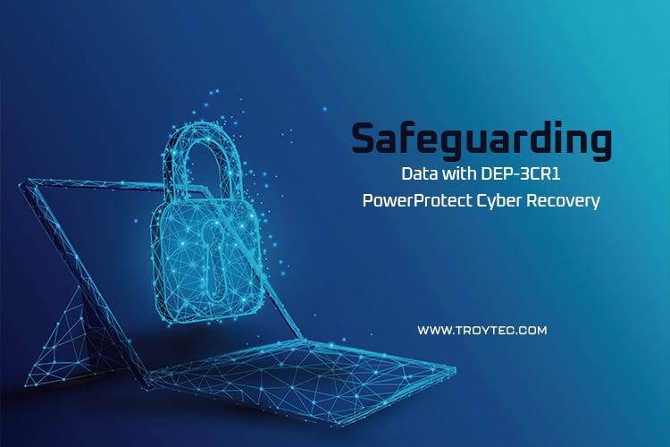 Safeguarding Data with DEP3CR1 Power Protect Cyber Recovery by