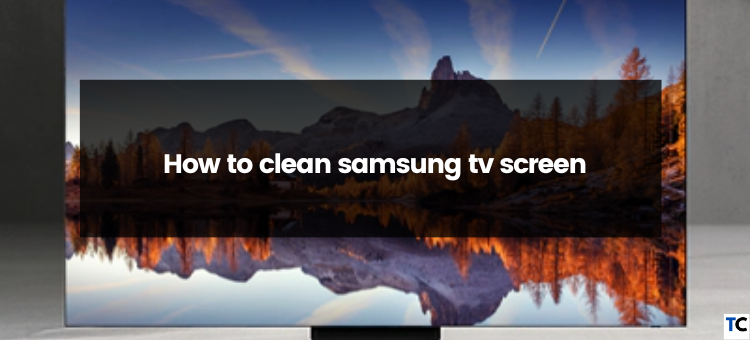 How to clean samsung tv screen discount
